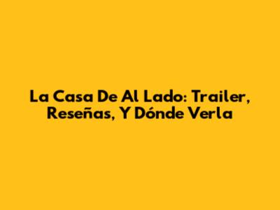 La Casa De Al Lado: Trailer, Reseñas, Y Dónde Verla