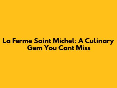La Ferme Saint Michel: A Culinary Gem You Can't Miss