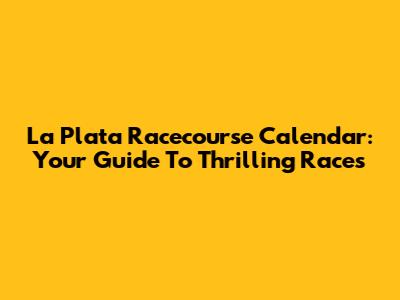 La Plata Racecourse Calendar: Your Guide To Thrilling Races