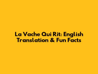 La Vache Qui Rit: English Translation & Fun Facts
