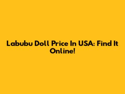 Labubu Doll Price In USA: Find It Online!