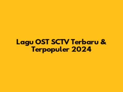 Lagu OST SCTV Terbaru & Terpopuler 2024