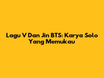 Lagu V Dan Jin BTS: Karya Solo Yang Memukau