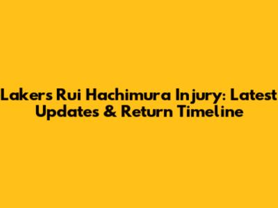 Lakers' Rui Hachimura Injury: Latest Updates & Return Timeline