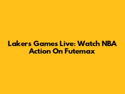 Lakers Games Live: Watch NBA Action On Futemax