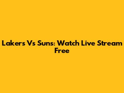 Lakers Vs Suns: Watch Live Stream Free