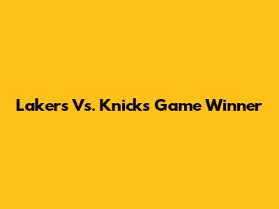 Lakers Vs. Knicks Game Winner