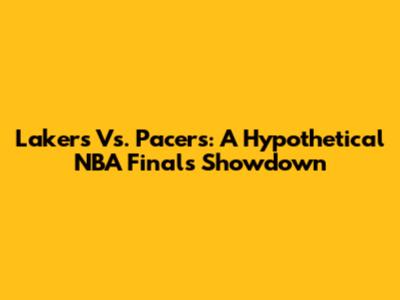 Lakers Vs. Pacers: A Hypothetical NBA Finals Showdown