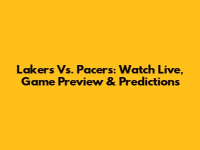 Lakers Vs. Pacers: Watch Live, Game Preview & Predictions