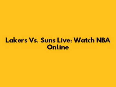 Lakers Vs. Suns Live: Watch NBA Online
