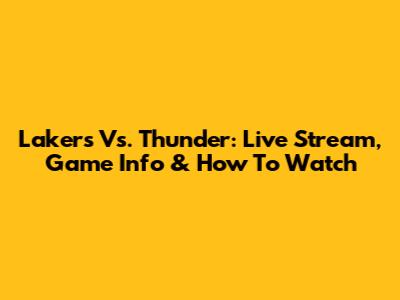 Lakers Vs. Thunder: Live Stream, Game Info & How To Watch