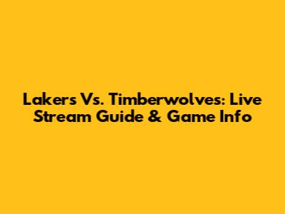 Lakers Vs. Timberwolves: Live Stream Guide & Game Info