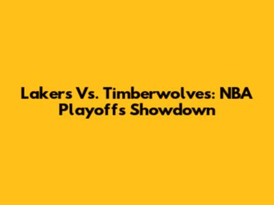 Lakers Vs. Timberwolves: NBA Playoffs Showdown