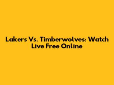 Lakers Vs. Timberwolves: Watch Live Free Online
