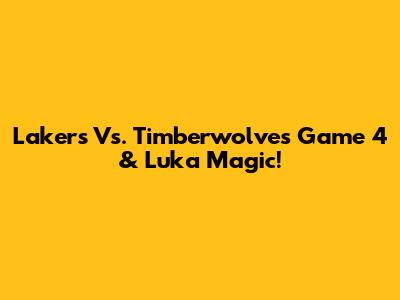 Lakers Vs. Timberwolves Game 4 & Luka Magic!