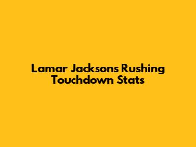 Lamar Jackson's Rushing Touchdown Stats
