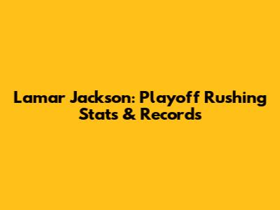 Lamar Jackson: Playoff Rushing Stats & Records