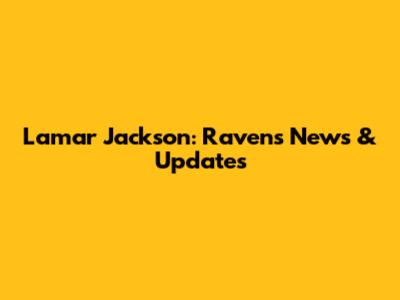 Lamar Jackson: Ravens News & Updates