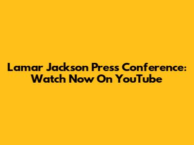Lamar Jackson Press Conference: Watch Now On YouTube