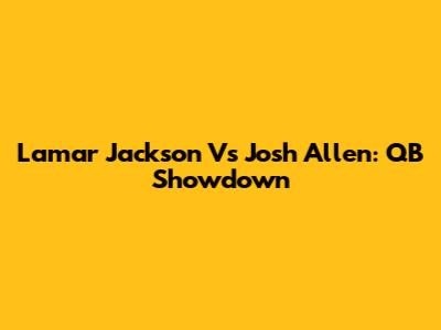 Lamar Jackson Vs Josh Allen: QB Showdown