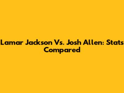 Lamar Jackson Vs. Josh Allen: Stats Compared