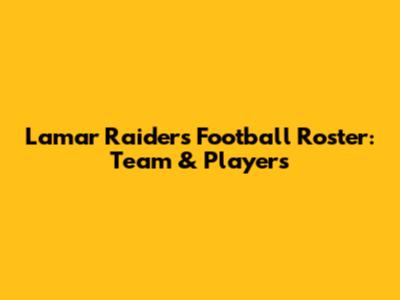 Lamar Raiders Football Roster: Team & Players
