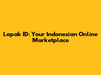 Lapak ID: Your Indonesian Online Marketplace