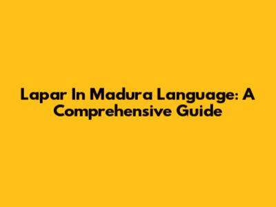 Lapar In Madura Language: A Comprehensive Guide