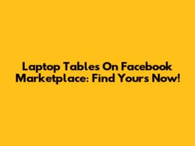 Laptop Tables On Facebook Marketplace: Find Yours Now!
