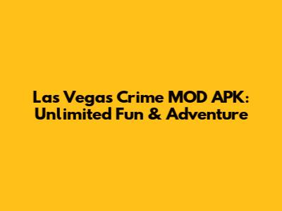 Las Vegas Crime MOD APK: Unlimited Fun & Adventure