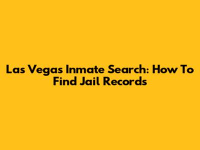 Las Vegas Inmate Search: How To Find Jail Records