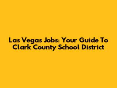 Las Vegas Jobs: Your Guide To Clark County School District