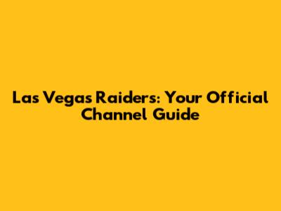 Las Vegas Raiders: Your Official Channel Guide