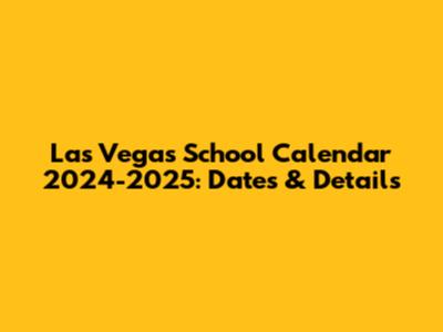 Las Vegas School Calendar 2024-2025: Dates & Details