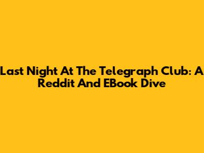 Last Night At The Telegraph Club: A Reddit And EBook Dive