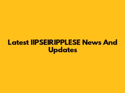 Latest IIPSEIRIPPLESE News And Updates