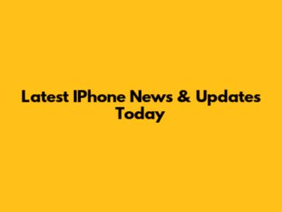 Latest IPhone News & Updates Today