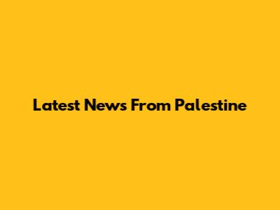 Latest News From Palestine