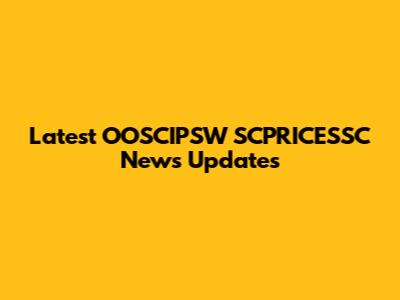 Latest OOSCIPSW SCPRICESSC News Updates