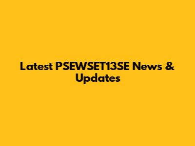 Latest PSEWSET13SE News & Updates