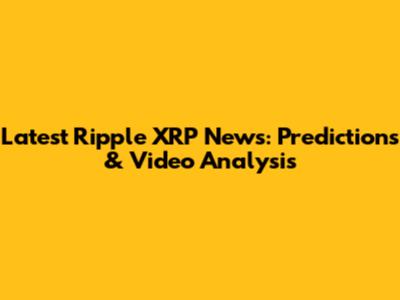 Latest Ripple XRP News: Predictions & Video Analysis