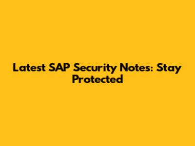 Latest SAP Security Notes: Stay Protected