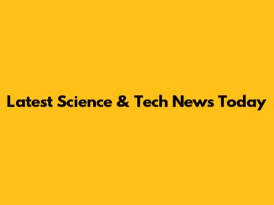 Latest Science & Tech News Today