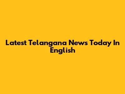 Latest Telangana News Today In English