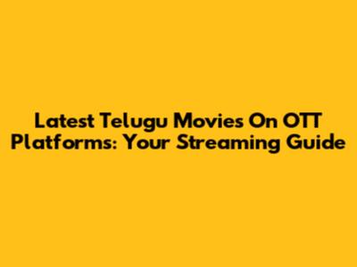 Latest Telugu Movies On OTT Platforms: Your Streaming Guide