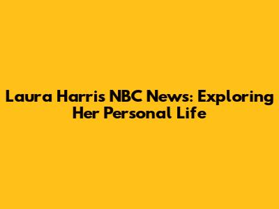 Laura Harris NBC News: Exploring Her Personal Life