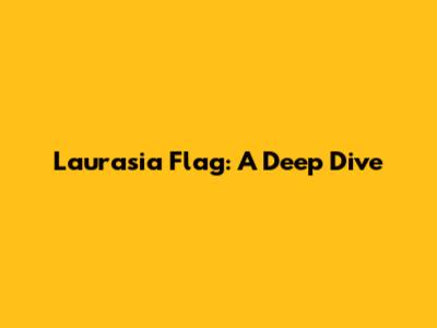 Laurasia Flag: A Deep Dive