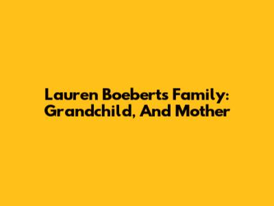 Lauren Boebert's Family: Grandchild, And Mother