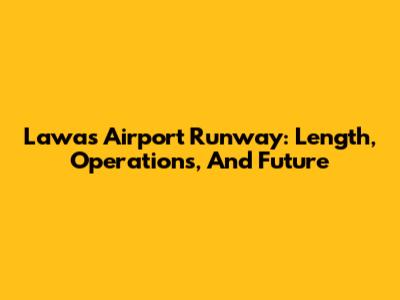 Lawas Airport Runway: Length, Operations, And Future