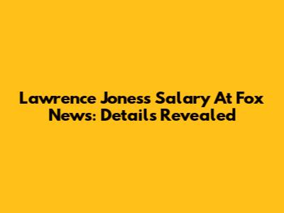 Lawrence Jones's Salary At Fox News: Details Revealed